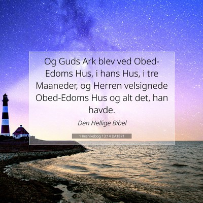 Picture 07 - 1 Krønikebog 13:14 DA1871 - Og Guds Ark blev ved Obed-Edoms Hus, i hans Hus, - Bible Verse Picture