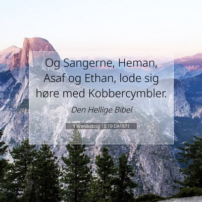 Picture 07 - 1 Krønikebog 15:19 DA1871 - Og Sangerne, Heman, Asaf og Ethan, lode sig høre - Bible Verse Picture