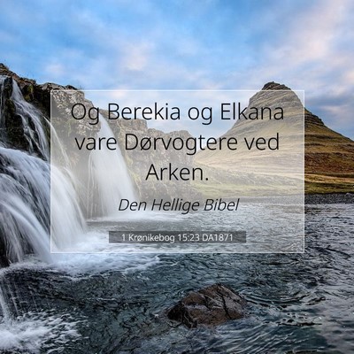 Picture 07 - 1 Krønikebog 15:23 DA1871 - Og Berekia og Elkana vare Dørvogtere ved - Bible Verse Picture