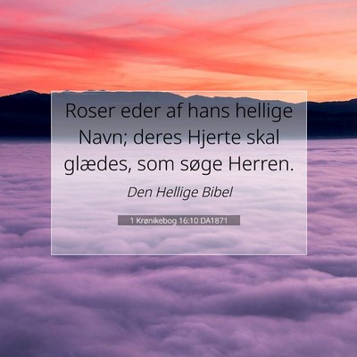 Picture 07 - 1 Krønikebog 16:10 DA1871 - Roser eder af hans hellige Navn; deres Hjerte - Bible Verse Picture