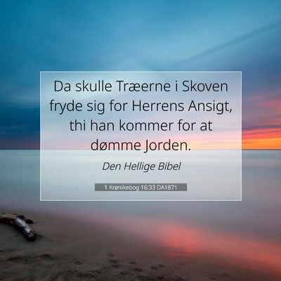Picture 07 - 1 Krønikebog 16:33 DA1871 - Da skulle Træerne i Skoven fryde sig for Herrens - Bible Verse Picture