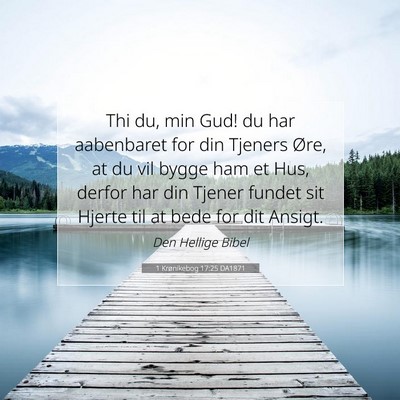 Picture 07 - 1 Krønikebog 17:25 DA1871 - Thi du, min Gud! du har aabenbaret for din - Bible Verse Picture