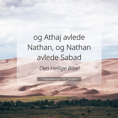 Picture 07 - 1 Krønikebog 2:36 DA1871 - og Athaj avlede Nathan, og Nathan avlede - Bible Verse Picture