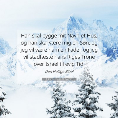 Picture 07 - 1 Krønikebog 22:10 DA1871 - Han skal bygge mit Navn et Hus, og han skal være - Bible Verse Picture