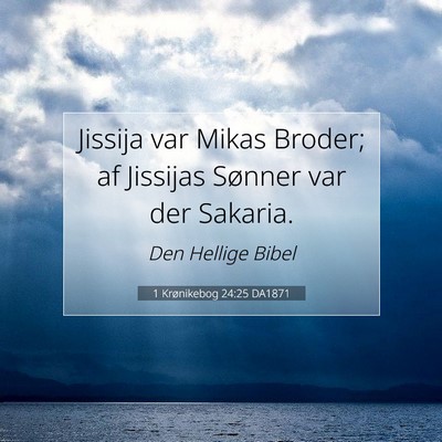 Picture 07 - 1 Krønikebog 24:25 DA1871 - Jissija var Mikas Broder; af Jissijas Sønner var - Bible Verse Picture