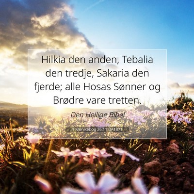 Picture 07 - 1 Krønikebog 26:11 DA1871 - Hilkia den anden, Tebalia den tredje, Sakaria den - Bible Verse Picture