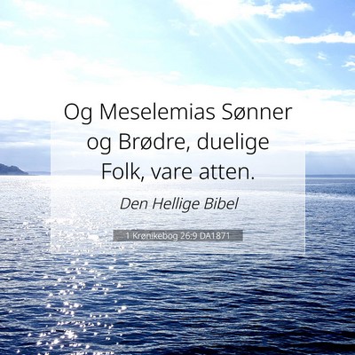 Picture 07 - 1 Krønikebog 26:9 DA1871 - Og Meselemias Sønner og Brødre, duelige Folk, - Bible Verse Picture