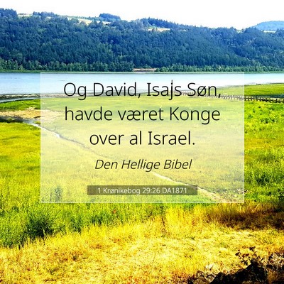 Picture 07 - 1 Krønikebog 29:26 DA1871 - Og David, Isajs Søn, havde været Konge over al - Bible Verse Picture