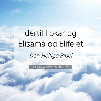 Picture 07 - 1 Krønikebog 3:6 DA1871 - dertil Jibkar og Elisama og - Bible Verse Picture