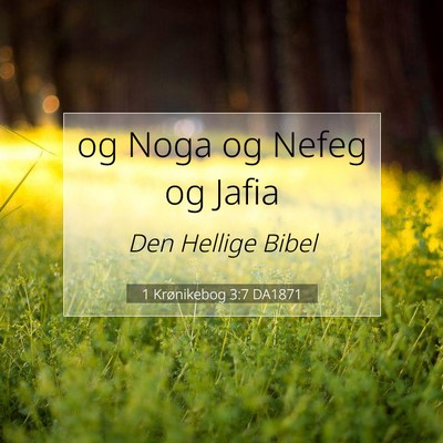 Picture 07 - 1 Krønikebog 3:7 DA1871 - og Noga og Nefeg og - Bible Verse Picture