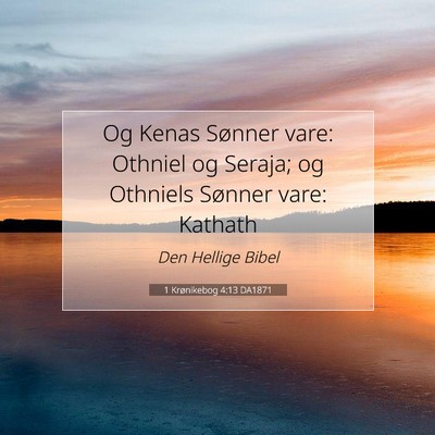 Picture 07 - 1 Krønikebog 4:13 DA1871 - Og Kenas Sønner vare: Othniel og Seraja; og - Bible Verse Picture