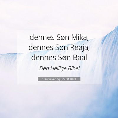 Picture 07 - 1 Krønikebog 5:5 DA1871 - dennes Søn Mika, dennes Søn Reaja, dennes Søn - Bible Verse Picture