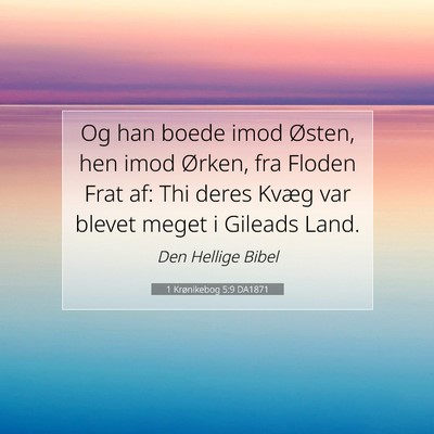 Picture 07 - 1 Krønikebog 5:9 DA1871 - Og han boede imod Østen, hen imod Ørken, fra - Bible Verse Picture