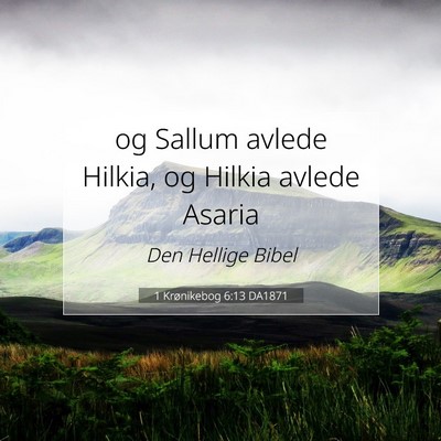 Picture 07 - 1 Krønikebog 6:13 DA1871 - og Sallum avlede Hilkia, og Hilkia avlede - Bible Verse Picture