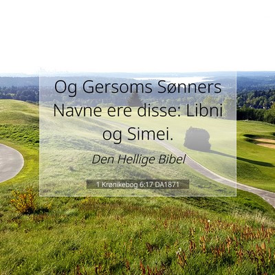 Picture 07 - 1 Krønikebog 6:17 DA1871 - Og Gersoms Sønners Navne ere disse: Libni og - Bible Verse Picture