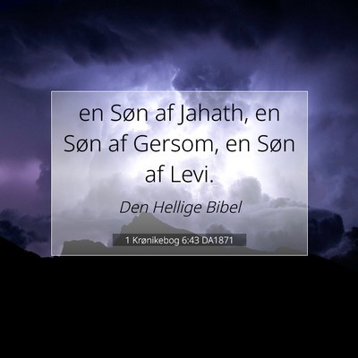 Picture 07 - 1 Krønikebog 6:43 DA1871 - en Søn af Jahath, en Søn af Gersom, en Søn af - Bible Verse Picture