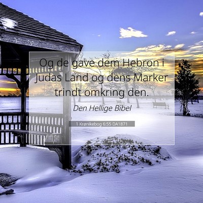 Picture 07 - 1 Krønikebog 6:55 DA1871 - Og de gave dem Hebron i Judas Land og dens Marker - Bible Verse Picture