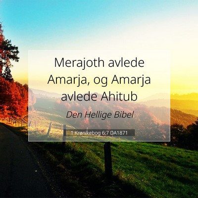 Picture 07 - 1 Krønikebog 6:7 DA1871 - Merajoth avlede Amarja, og Amarja avlede - Bible Verse Picture
