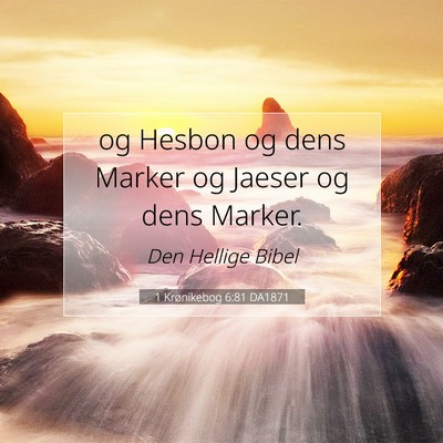 Picture 07 - 1 Krønikebog 6:81 DA1871 - og Hesbon og dens Marker og Jaeser og dens - Bible Verse Picture
