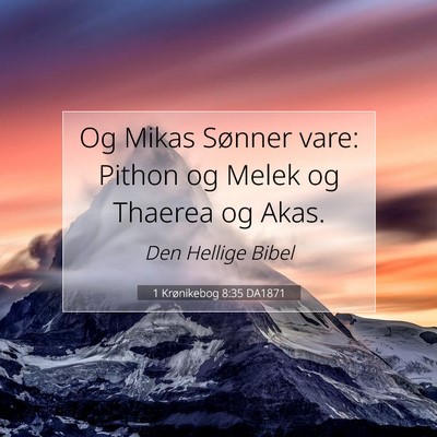 Picture 07 - 1 Krønikebog 8:35 DA1871 - Og Mikas Sønner vare: Pithon og Melek og Thaerea - Bible Verse Picture