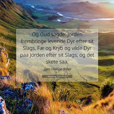 Picture 07 - 1 Mosebog 1:24 DA1871 - Og Gud sagde: Jorden frembringe levende Dyr efter - Bible Verse Picture