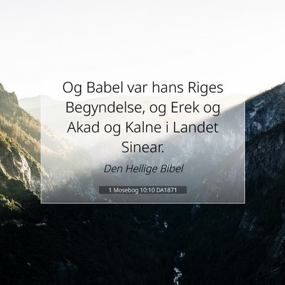 Picture 07 - 1 Mosebog 10:10 DA1871 - Og Babel var hans Riges Begyndelse, og Erek og - Bible Verse Picture