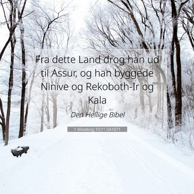 Picture 07 - 1 Mosebog 10:11 DA1871 - Fra dette Land drog han ud til Assur, og han - Bible Verse Picture