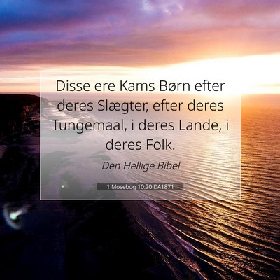 Picture 07 - 1 Mosebog 10:20 DA1871 - Disse ere Kams Børn efter deres Slægter, efter - Bible Verse Picture