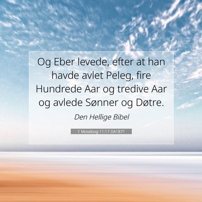 Picture 07 - 1 Mosebog 11:17 DA1871 - Og Eber levede, efter at han havde avlet Peleg, - Bible Verse Picture