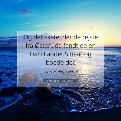 Picture 07 - 1 Mosebog 11:2 DA1871 - Og det skete, der de rejste fra Østen, da fandt - Bible Verse Picture