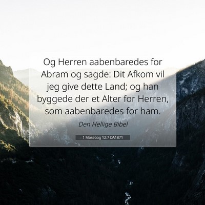 Picture 07 - 1 Mosebog 12:7 DA1871 - Og Herren aabenbaredes for Abram og sagde: Dit - Bible Verse Picture