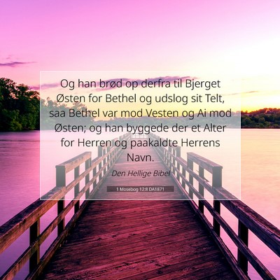 Picture 07 - 1 Mosebog 12:8 DA1871 - Og han brød op derfra til Bjerget Østen for - Bible Verse Picture