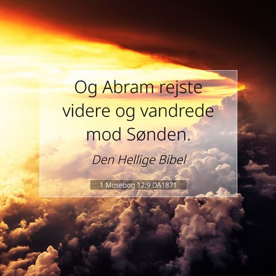 Picture 07 - 1 Mosebog 12:9 DA1871 - Og Abram rejste videre og vandrede mod - Bible Verse Picture
