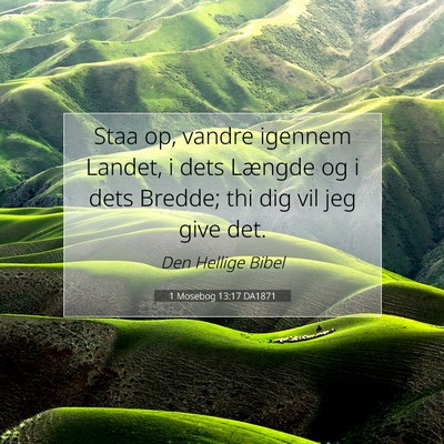 Picture 07 - 1 Mosebog 13:17 DA1871 - Staa op, vandre igennem Landet, i dets Længde og - Bible Verse Picture