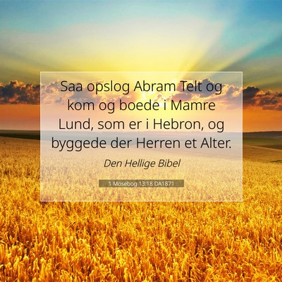 Picture 07 - 1 Mosebog 13:18 DA1871 - Saa opslog Abram Telt og kom og boede i Mamre - Bible Verse Picture