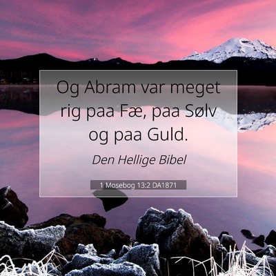 Picture 07 - 1 Mosebog 13:2 DA1871 - Og Abram var meget rig paa Fæ, paa Sølv og paa - Bible Verse Picture