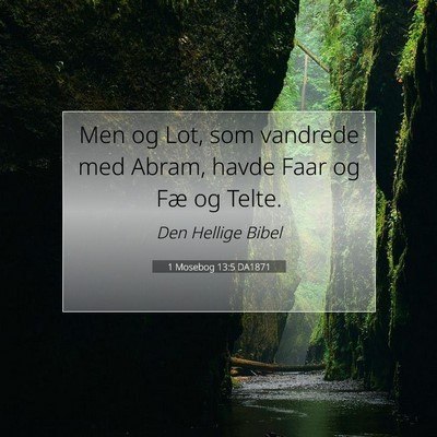 Picture 07 - 1 Mosebog 13:5 DA1871 - Men og Lot, som vandrede med Abram, havde Faar og - Bible Verse Picture