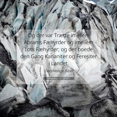 Picture 07 - 1 Mosebog 13:7 DA1871 - Og der var Trætte imellem Abrams Fæhyrder og - Bible Verse Picture