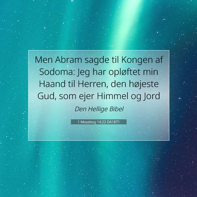Picture 07 - 1 Mosebog 14:22 DA1871 - Men Abram sagde til Kongen af Sodoma: Jeg har - Bible Verse Picture