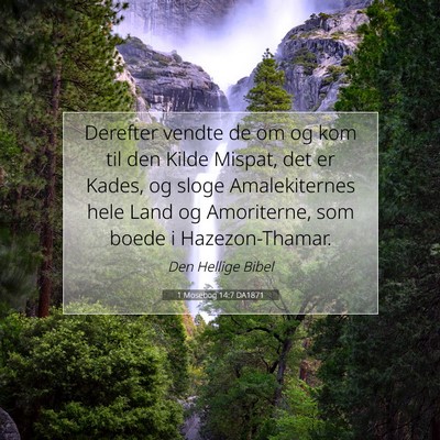 Picture 07 - 1 Mosebog 14:7 DA1871 - Derefter vendte de om og kom til den Kilde - Bible Verse Picture