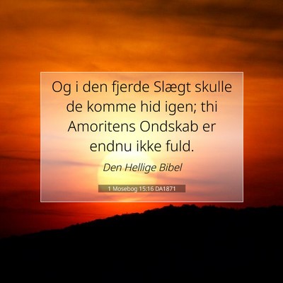 Picture 07 - 1 Mosebog 15:16 DA1871 - Og i den fjerde Slægt skulle de komme hid igen; - Bible Verse Picture