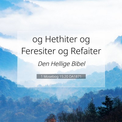 Picture 07 - 1 Mosebog 15:20 DA1871 - og Hethiter og Feresiter og - Bible Verse Picture