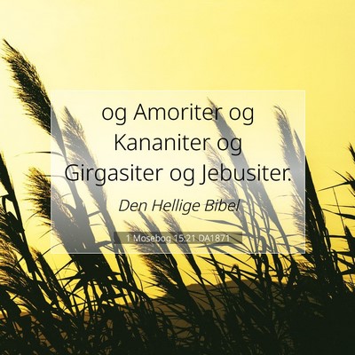 Picture 07 - 1 Mosebog 15:21 DA1871 - og Amoriter og Kananiter og Girgasiter og - Bible Verse Picture