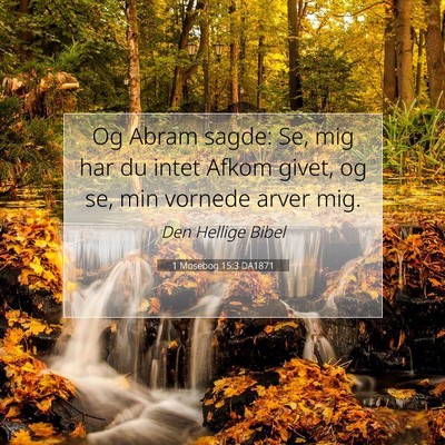 Picture 07 - 1 Mosebog 15:3 DA1871 - Og Abram sagde: Se, mig har du intet Afkom givet, - Bible Verse Picture