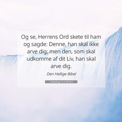 Picture 07 - 1 Mosebog 15:4 DA1871 - Og se, Herrens Ord skete til ham og sagde: Denne, - Bible Verse Picture