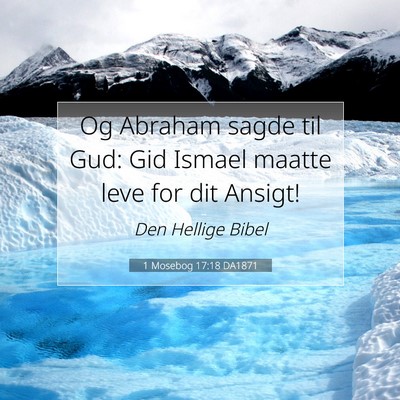Picture 07 - 1 Mosebog 17:18 DA1871 - Og Abraham sagde til Gud: Gid Ismael maatte leve - Bible Verse Picture