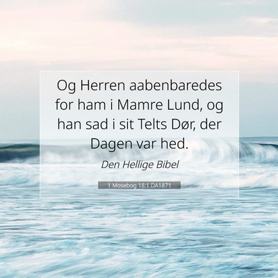 Picture 07 - 1 Mosebog 18:1 DA1871 - Og Herren aabenbaredes for ham i Mamre Lund, og - Bible Verse Picture