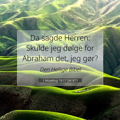 Picture 07 - 1 Mosebog 18:17 DA1871 - Da sagde Herren: Skulde jeg dølge for Abraham - Bible Verse Picture