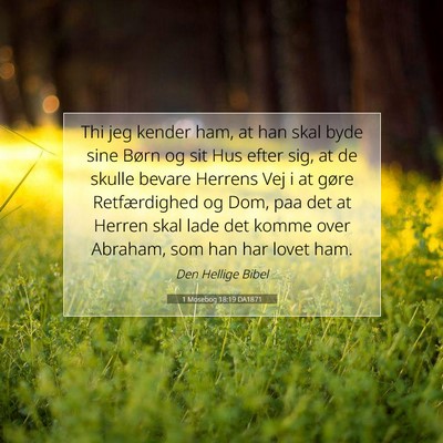 Picture 07 - 1 Mosebog 18:19 DA1871 - Thi jeg kender ham, at han skal byde sine Børn - Bible Verse Picture