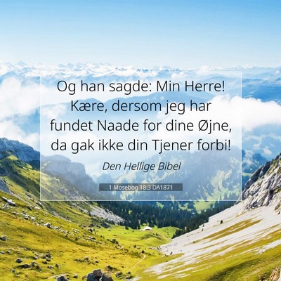 Picture 07 - 1 Mosebog 18:3 DA1871 - Og han sagde: Min Herre! Kære, dersom jeg har - Bible Verse Picture